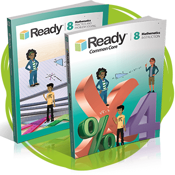 Ready Common Core Mathematics Grade 8 Student Instruction Book and Practice and Problem Solving book.
